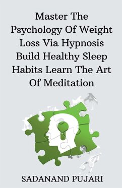 Master The Psychology Of Weight Loss Via Hypnosis Build Healthy Sleep Habits Learn The Art Of Meditation - Pujari, Sadanand