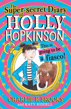 The Super-Secret Diary of Holly Hopkinson: This Is Going To Be a Fiasco - Brooks, Charlie P.