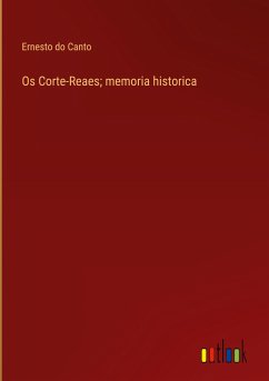 Os Corte-Reaes; memoria historica