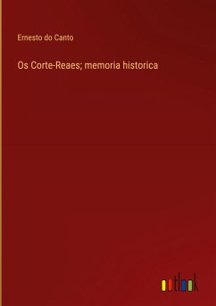 Os Corte-Reaes; memoria historica - Canto, Ernesto Do