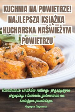 KUCHNIA NA POWIETRZE! NAJLEPSZA KSI¿¿KA KUCHARSKA NA ¿WIE¿YM POWIETRZU - Krystyna Olszewska