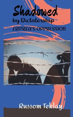 Shadowed by Dictatorship Eritrea's Oppression - Teklay, Russom