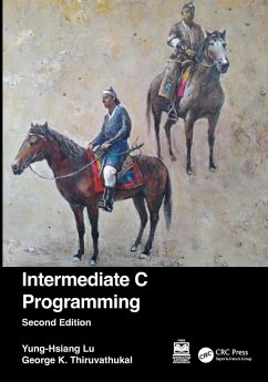 Intermediate C Programming - Lu, Yung-Hsiang (Purdue University, West Lafayette, IN); Thiruvathukal, George K. (Loyola University Chicago, Chicago, Illino