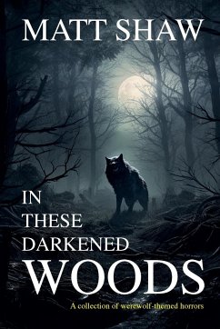 In These Darkened Woods - Shaw, Matt