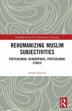 Rehumanizing Muslim Subjectivities - Kanwal, Aroosa