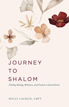 Journey to Shalom: Finding Healing, Wholeness, and Freedom In Sacred Stories (eBook, ePUB) - LaCroix, Molly