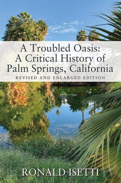 A Troubled Oasis: A Critical History of Palm Springs, California (eBook, ePUB) A Troubled Oasis: A Critical History of Palm Springs, California (eBook, ePUB)