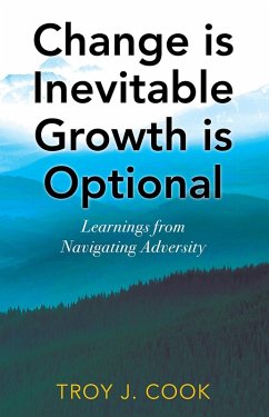 Change is Inevitable Growth is Optional (eBook, ePUB) - Cook, Troy J.