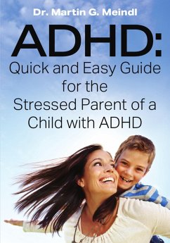 ADHD: Quick and Easy Guide for the Stressed Parent of a Child with ADHD (eBook, ePUB) - Meindl, Martin G.