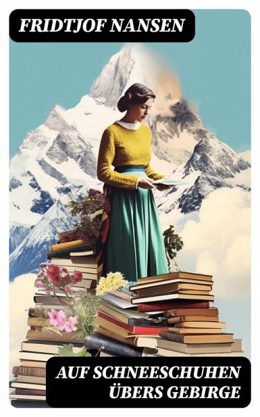 Auf Schneeschuhen übers Gebirge (eBook, ePUB) Auf Schneeschuhen übers Gebirge (eBook, ePUB)