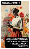 Gesammelte Werke: Märchen + Romane + Erzählungen + Gedichte (eBook, ePUB)