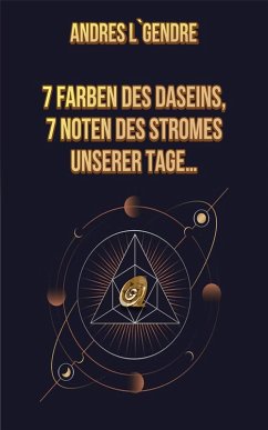 Cover 7 Farben des Daseins, 7 Noten des Stromes unserer Tage... (eBook, ePUB)