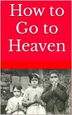 How to Go to Heaven (How to Go to Heaven: A Must-Read Series for all Christians) (eBook, ePUB)