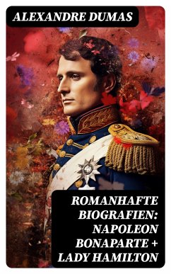 Romanhafte Biografien: Napoleon Bonaparte + Lady Hamilton (eBook, ePUB) - Dumas, Alexandre