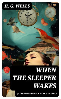 When The Sleeper Wakes (A Dystopian Science Fiction Classic) (eBook, ePUB) - Wells, H. G.