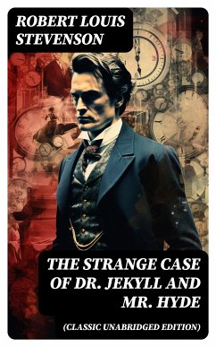 The Strange Case of Dr. Jekyll and Mr. Hyde (Classic Unabridged Edition) (eBook, ePUB) - Stevenson, Robert Louis