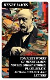 Complete Works of Henry James: Novels, Short Stories, Plays, Essays, Autobiography and Letters (eBook, ePUB)