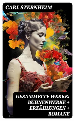 Gesammelte Werke: Bühnenwerke + Erzählungen + Romane (eBook, ePUB) - Sternheim, Carl