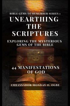 Unearthing the Scriptures: Exploring the Mysterious Gems of the Bible - 44 Manifestations of God (eBook, ePUB) - Ambassador Monday O., Ogbe