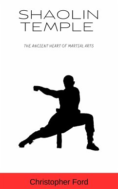 Shaolin Temple: The Ancient Heart of Martial Arts (eBook, ePUB) - Ford, Christopher