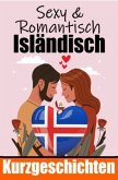50 Sexy und Romantische Kurzgeschichten auf Isländisch   Deutsche und Isländische Kurzgeschichten Nebeneinander