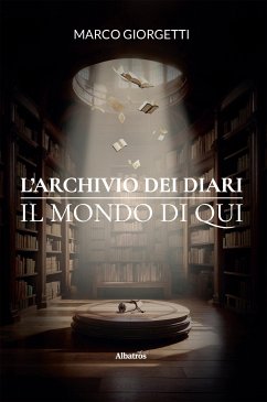 L'Archivio dei Diari. Il Mondo di Qui (eBook, ePUB) - Giorgetti, Marco