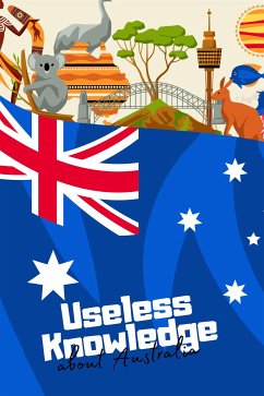 Useless Knowledge about Australia (eBook, ePUB) - Mirillia, Mia