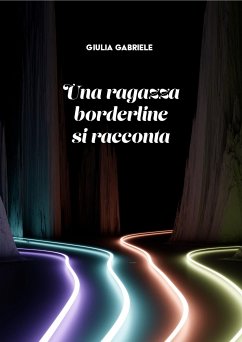 Una ragazza borderline si racconta (eBook, ePUB) - Gabriele, Giulia