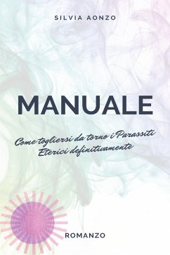 Parassiti eterici. Come fare. Cinque tecniche per toglierli e riprendersi la propria vita (eBook, ePUB) - Aonzo, Silvia