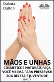 Mãos E Unhas - Faça Você Mesmo Cosméticos Naturais Para Preservar Sua Beleza E Juventude (eBook, ePUB) Mãos E Unhas - Faça Você Mesmo Cosméticos Naturais Para Preservar Sua Beleza E Juventude (eBook, ePUB)