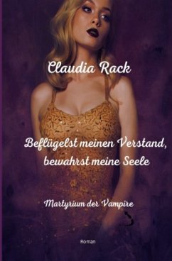 Beflügelst meinen Verstand, bewahrst meine Seele - Rack, Claudia