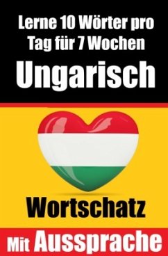 Ungarisch-Vokabeltrainer: Lernen Sie 7 Wochen lang täglich 10 Ungarische Wörter   Die Tägliche Ungarische Herausforderun - de Haan, Auke