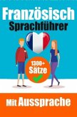 Französischer Sprachführer: 1300+ Sätze mit deutschen Übersetzungen und Ausspracheführer   Sprechen Sie Französisch mit