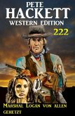 Marshal Logan von allen gehetzt: Pete Hackett Western Edition 222 (eBook, ePUB)