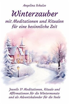 Winterzauber mit Meditationen und Ritualen für eine besinnliche Zeit - Schulze, Angelina