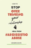 How to Stop Overthinking Your Relationship and Heal from Narcissistic Abuse (eBook, ePUB)
