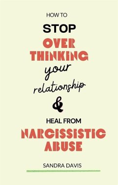 How to Stop Overthinking Your Relationship and Heal from Narcissistic Abuse (eBook, ePUB) - Davis, Sandra
