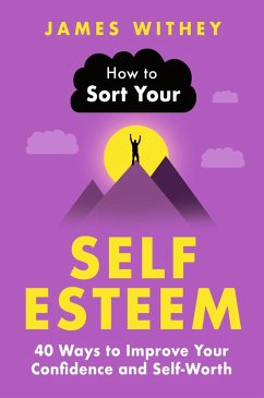 How to Sort Your Self-Esteem (eBook, ePUB) - Withey, James
