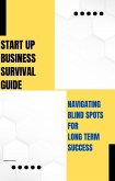 Start Up Business Survival Guide: Navigating Blind Spots for Long Term Success (eBook, ePUB)