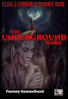 The Underground Wars: Sammelband (eBook, ePUB) - Connor, Elias J.; Rose, Bloody