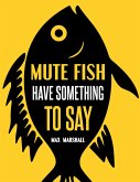 Mute Fish Have Something to Say (eBook, ePUB)