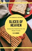 Slices of Heaven: Sandwiches Redefined for the Modern Foodie (eBook, ePUB)