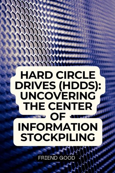 Hard Circle Drives (HDDs): Uncovering the Center of Information Stockpiling (eBook, ePUB) Hard Circle Drives (HDDs): Uncovering the Center of Information Stockpiling (eBook, ePUB)