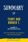 Summary of Teddy and Booker T. by Brian Kilmeade: How Two American Icons Blazed a Path for Racial Equality (eBook, ePUB)