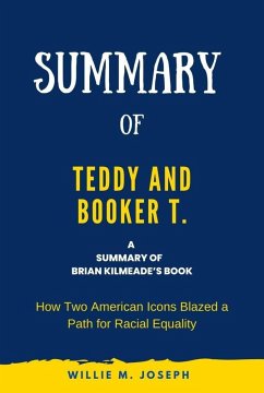 Summary of Teddy and Booker T. by Brian Kilmeade: How Two American Icons Blazed a Path for Racial Equality (eBook, ePUB) - Joseph, Willie M.