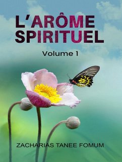 L'arôme Spirituel (Volume un) (eBook, ePUB) - Fomum, Zacharias Tanee