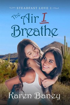 The Air I Breathe (Steadfast Love, #1) (eBook, ePUB) - Baney, Karen