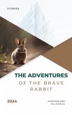 The Adventures of the Brave Rabbit (eBook, ePUB) The Adventures of the Brave Rabbit (eBook, ePUB)