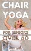 Chair Yoga For Seniors Over 60: Gently Build Strength, Flexibility, Energy,  & Mental Fitness In Just 2 Weeks To Improve Your Quality Of Life And Grow  Older Gracefully