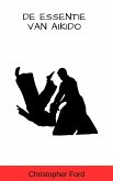 De Essentie van Aikido (De Martial Arts Collectie) (eBook, ePUB)